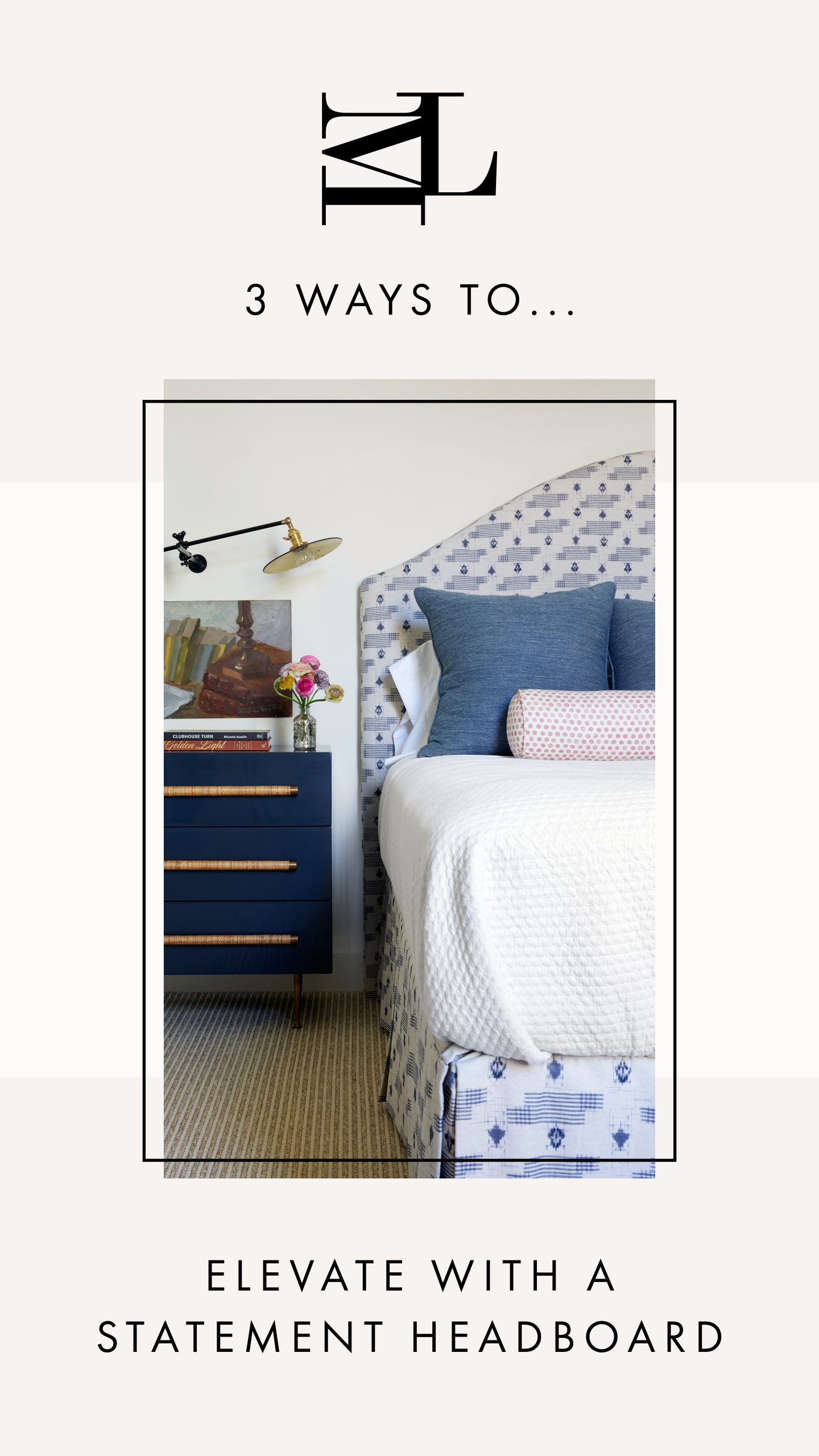 3 Ways To: Elevate with a statement headboard